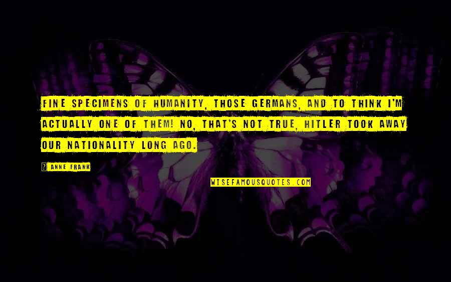 Thursday Work Day Inspirational Quotes By Anne Frank: Fine specimens of humanity, those Germans, and to Thursday Work Day Inspirational Quotes By Anne Frank: Fine specimens of humanity, those Germans, and to