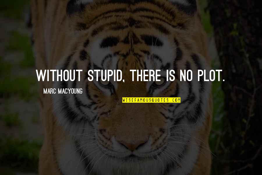 Thursday Work Quotes By Marc MacYoung: Without stupid, there is no plot.