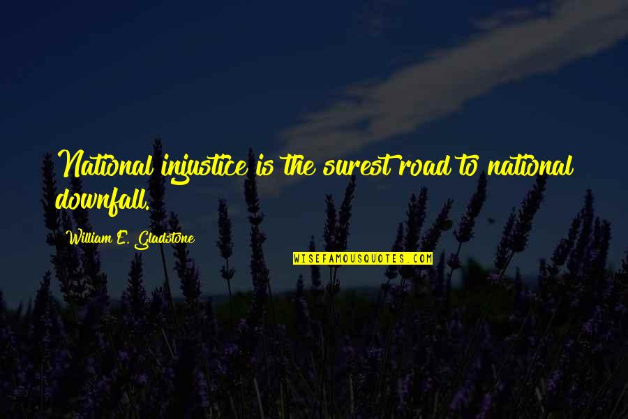 Thursdays Blessing Quotes By William E. Gladstone: National injustice is the surest road to national