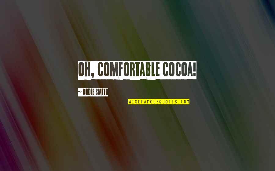 Thursfields Quotes By Dodie Smith: Oh, comfortable cocoa!