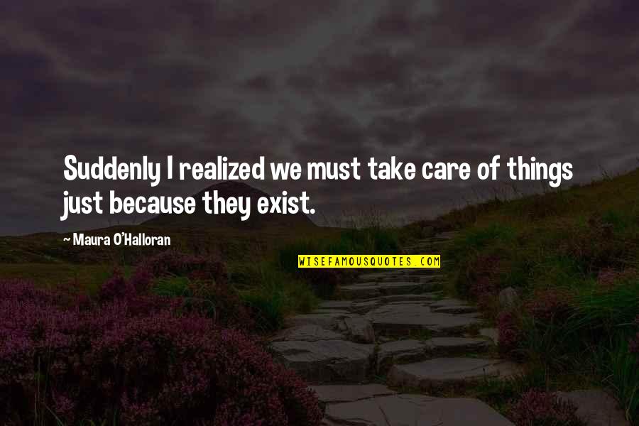 Thurso Quotes By Maura O'Halloran: Suddenly I realized we must take care of Thurso Quotes By Maura O'Halloran: Suddenly I realized we must take care of