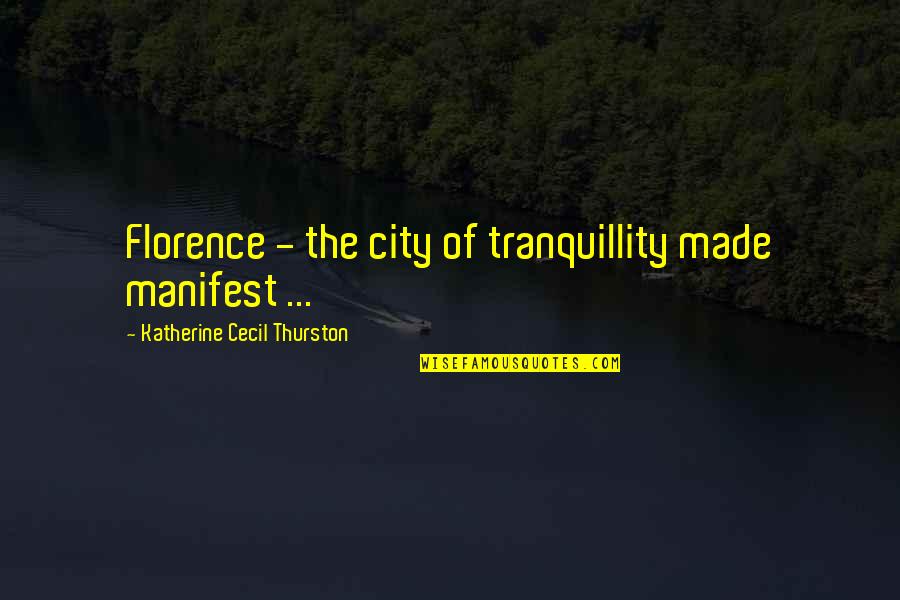 Thurston Quotes By Katherine Cecil Thurston: Florence - the city of tranquillity made manifest