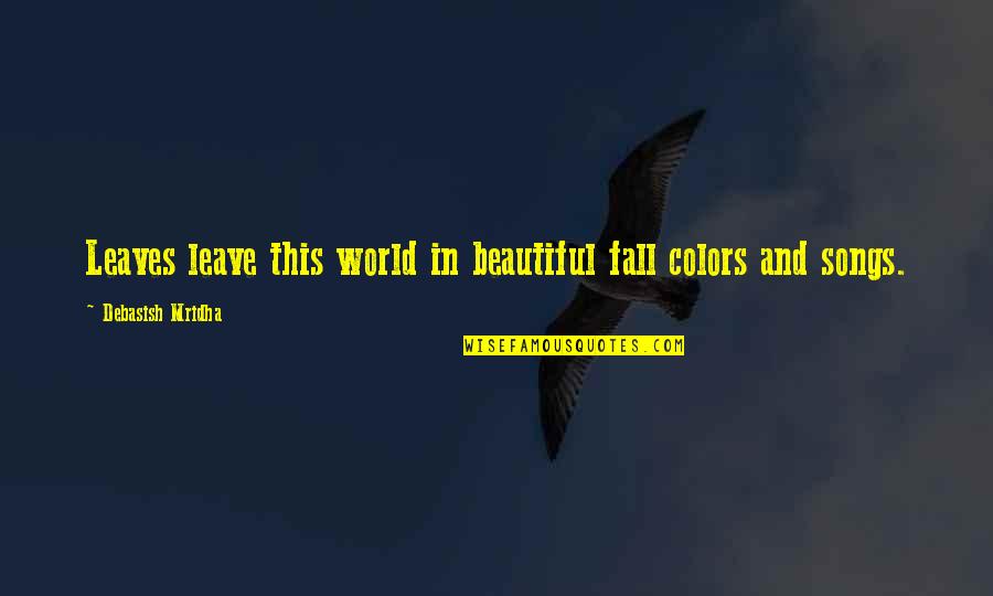 Thurston Veblen Quotes By Debasish Mridha: Leaves leave this world in beautiful fall colors Thurston Veblen Quotes By Debasish Mridha: Leaves leave this world in beautiful fall colors