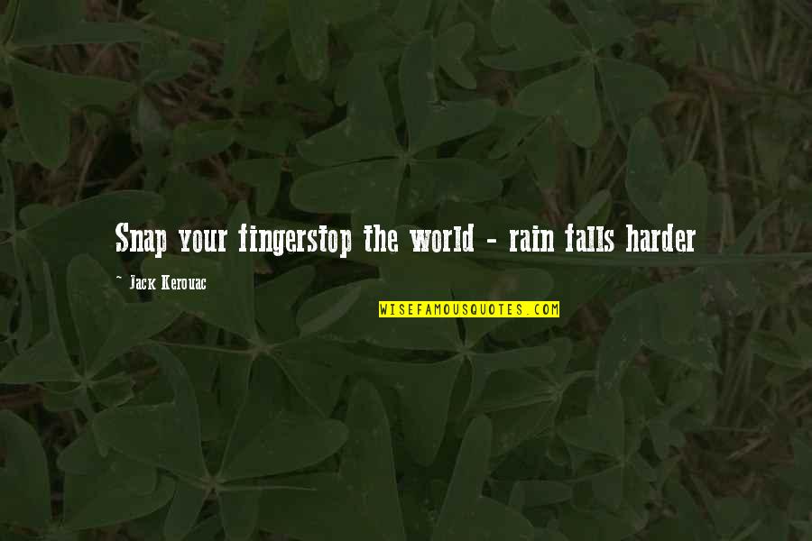Thurston Veblen Quotes By Jack Kerouac: Snap your fingerstop the world - rain falls Thurston Veblen Quotes By Jack Kerouac: Snap your fingerstop the world - rain falls