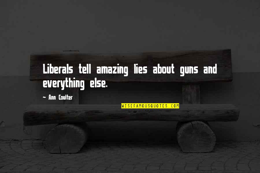 Thurysuli Quotes By Ann Coulter: Liberals tell amazing lies about guns and everything