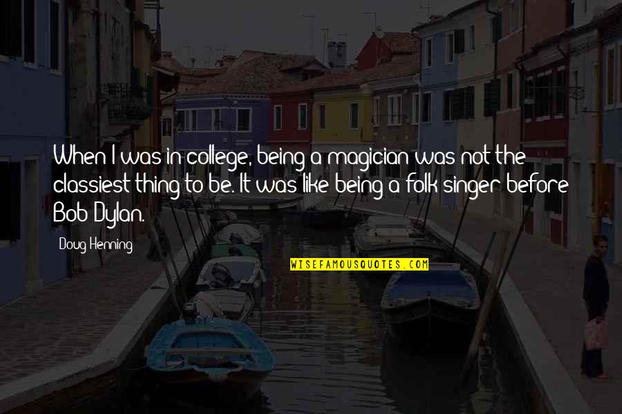 Thus Spoke Zarathustra Overman Quotes By Doug Henning: When I was in college, being a magician Thus Spoke Zarathustra Overman Quotes By Doug Henning: When I was in college, being a magician