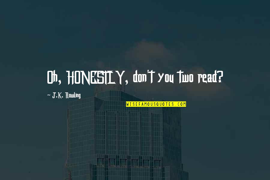Thus Spoke Zarathustra Ubermensch Quotes By J.K. Rowling: Oh, HONESTLY, don't you two read? Thus Spoke Zarathustra Ubermensch Quotes By J.K. Rowling: Oh, HONESTLY, don't you two read?