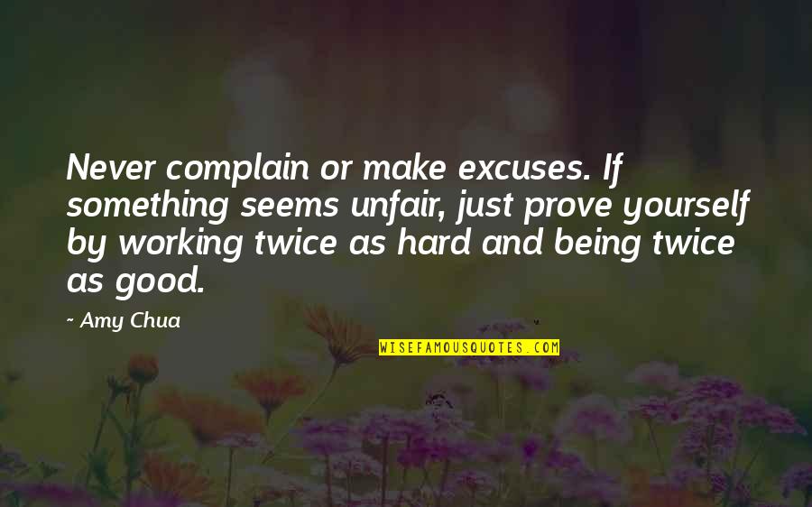 Thushari De Silva Quotes By Amy Chua: Never complain or make excuses. If something seems Thushari De Silva Quotes By Amy Chua: Never complain or make excuses. If something seems