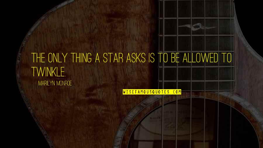 Thushari De Silva Quotes By Marilyn Monroe: The only thing a star asks is to Thushari De Silva Quotes By Marilyn Monroe: The only thing a star asks is to