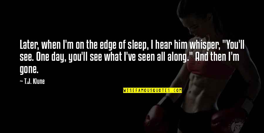 Thushari De Silva Quotes By T.J. Klune: Later, when I'm on the edge of sleep, Thushari De Silva Quotes By T.J. Klune: Later, when I'm on the edge of sleep,