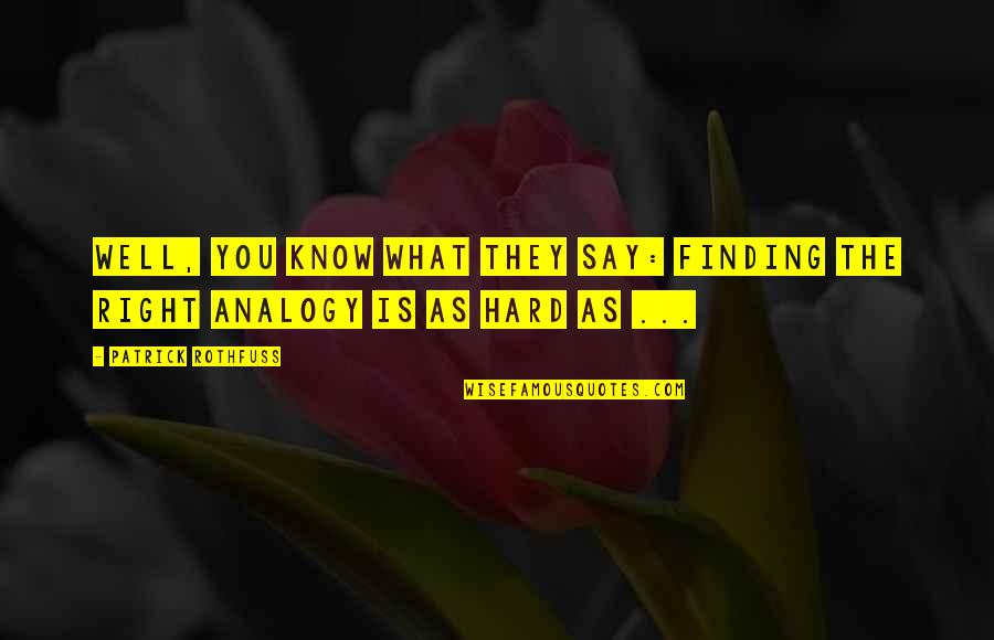 Thushari Ranasinghe Quotes By Patrick Rothfuss: Well, you know what they say: Finding the Thushari Ranasinghe Quotes By Patrick Rothfuss: Well, you know what they say: Finding the