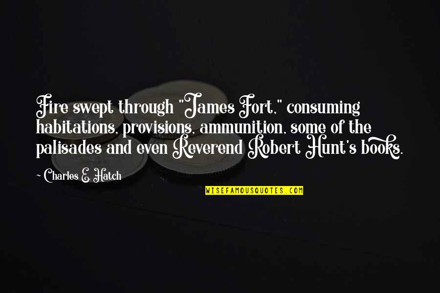 Thusitha Bookshop Quotes By Charles E. Hatch: Fire swept through "James Fort," consuming habitations, provisions, Thusitha Bookshop Quotes By Charles E. Hatch: Fire swept through "James Fort," consuming habitations, provisions,