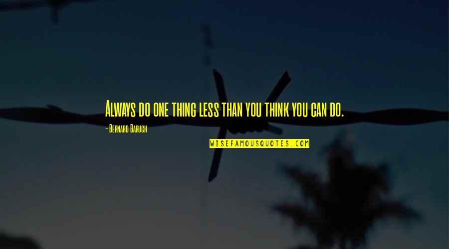 Thusnelda Beer Quotes By Bernard Baruch: Always do one thing less than you think