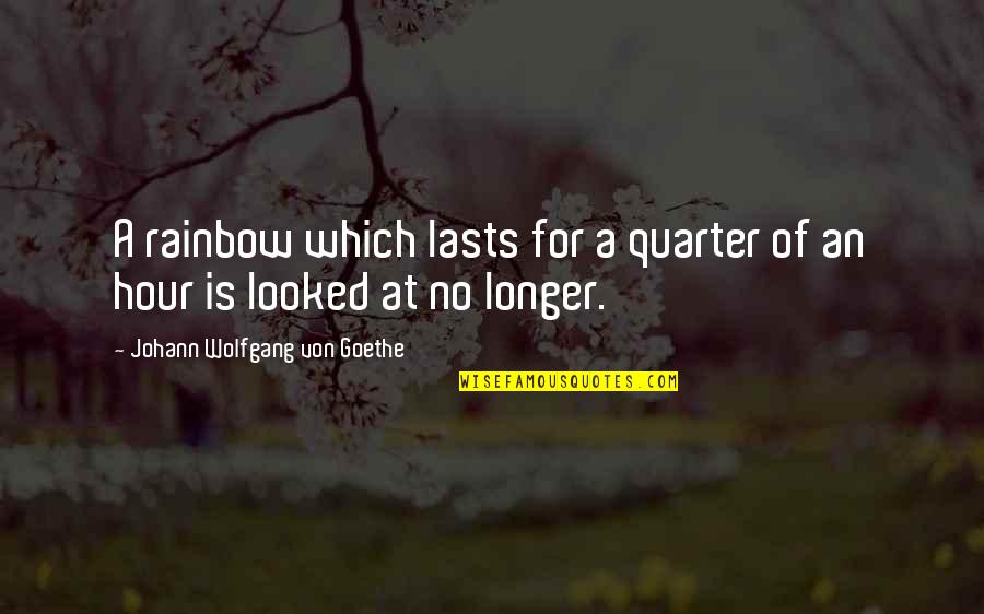 Thusnelda Beer Quotes By Johann Wolfgang Von Goethe: A rainbow which lasts for a quarter of