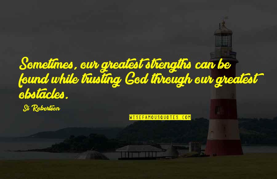 Thusnelda Beer Quotes By Si Robertson: Sometimes, our greatest strengths can be found while