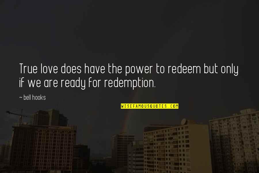 Thusness Quotes By Bell Hooks: True love does have the power to redeem