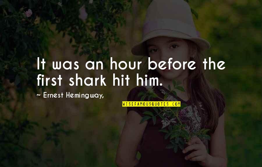Thusness Quotes By Ernest Hemingway,: It was an hour before the first shark Thusness Quotes By Ernest Hemingway,: It was an hour before the first shark