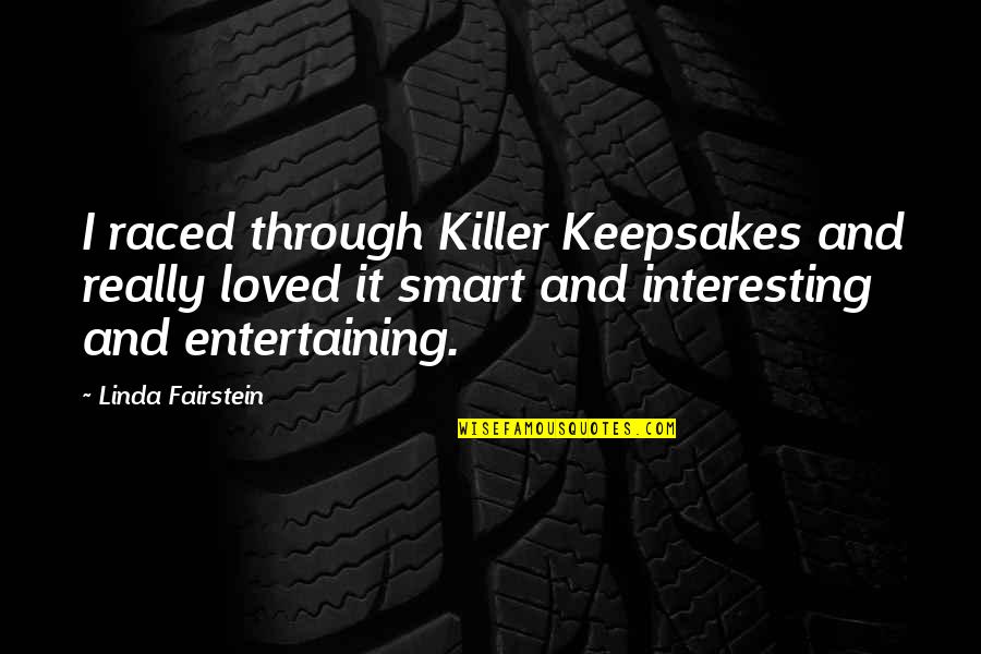 Thusness Quotes By Linda Fairstein: I raced through Killer Keepsakes and really loved Thusness Quotes By Linda Fairstein: I raced through Killer Keepsakes and really loved
