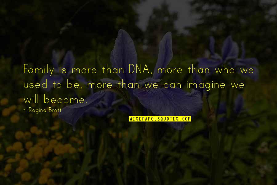 Thusness Quotes By Regina Brett: Family is more than DNA, more than who Thusness Quotes By Regina Brett: Family is more than DNA, more than who