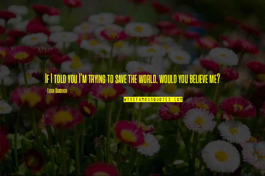 Thuso Motaung Quotes By Leigh Bardugo: If I told you I'm trying to save