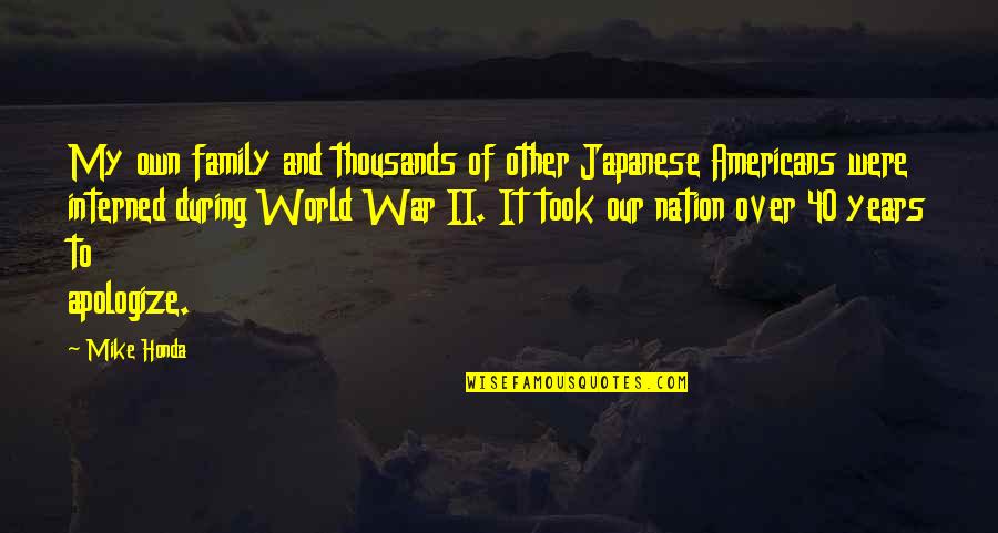Thuso Motaung Quotes By Mike Honda: My own family and thousands of other Japanese Thuso Motaung Quotes By Mike Honda: My own family and thousands of other Japanese