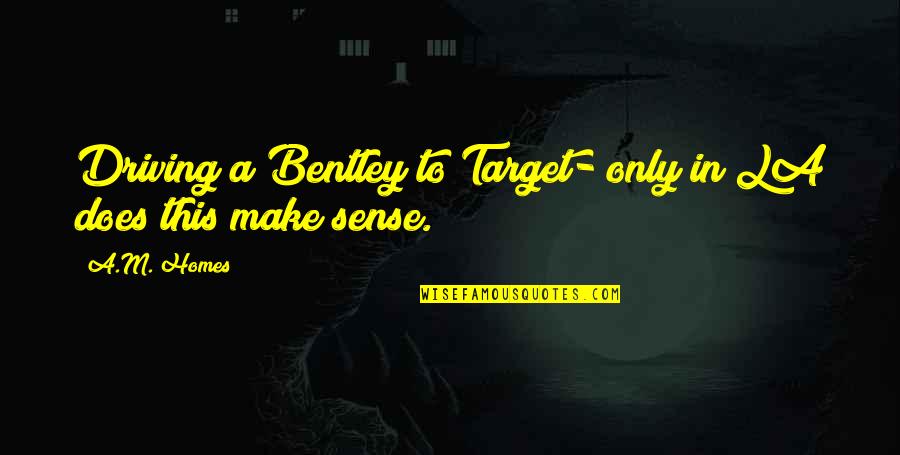 Thutmose Quotes By A.M. Homes: Driving a Bentley to Target- only in LA