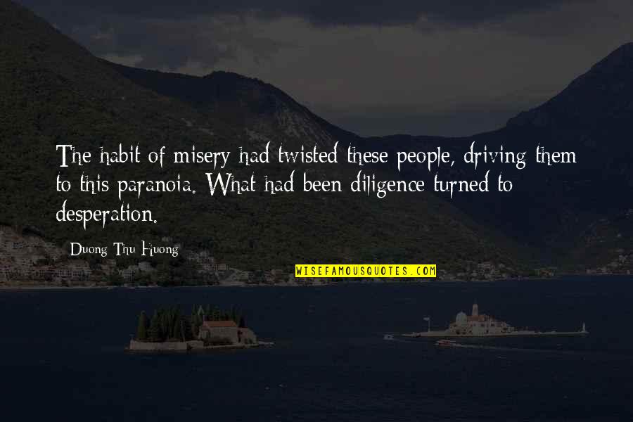 Thu'um Quotes By Duong Thu Huong: The habit of misery had twisted these people,
