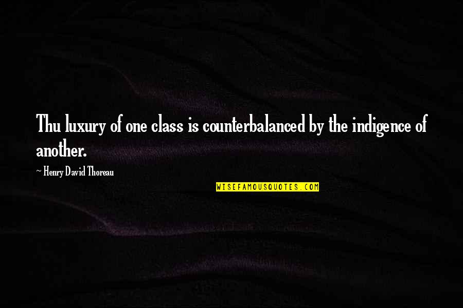 Thu'um Quotes By Henry David Thoreau: Thu luxury of one class is counterbalanced by Thu'um Quotes By Henry David Thoreau: Thu luxury of one class is counterbalanced by