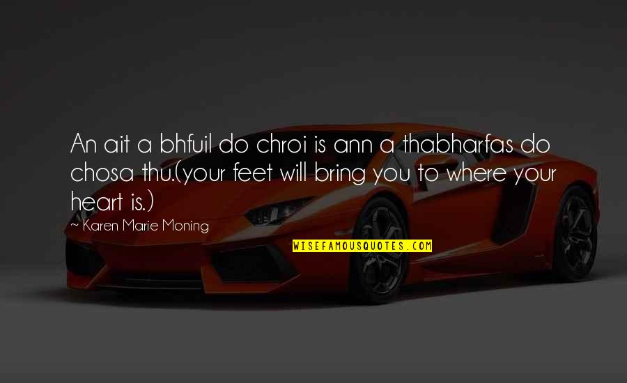 Thu'um Quotes By Karen Marie Moning: An ait a bhfuil do chroi is ann