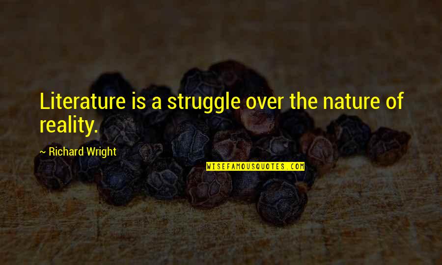 Thu'um Quotes By Richard Wright: Literature is a struggle over the nature of Thu'um Quotes By Richard Wright: Literature is a struggle over the nature of