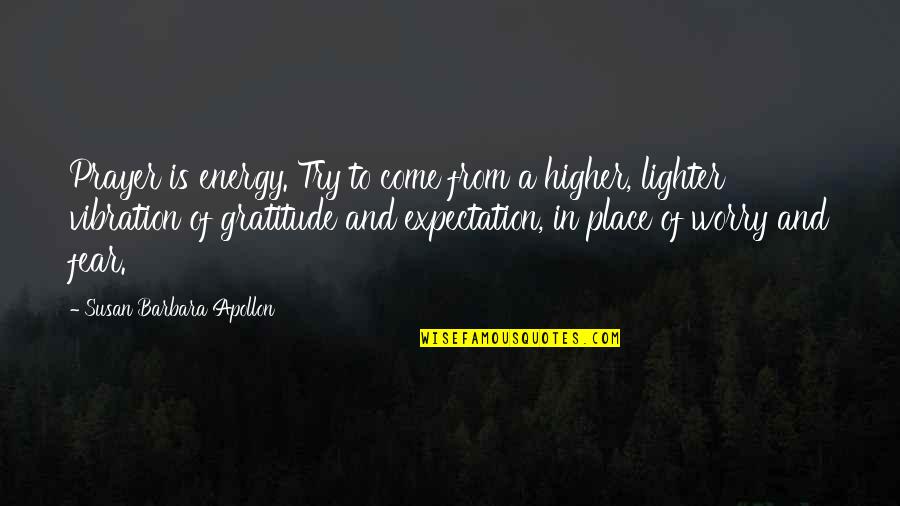 Thu'um Quotes By Susan Barbara Apollon: Prayer is energy. Try to come from a Thu'um Quotes By Susan Barbara Apollon: Prayer is energy. Try to come from a