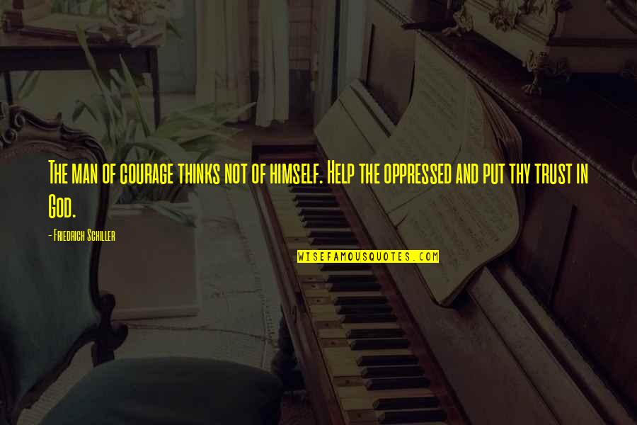Thuvia Book Quotes By Friedrich Schiller: The man of courage thinks not of himself. Thuvia Book Quotes By Friedrich Schiller: The man of courage thinks not of himself.