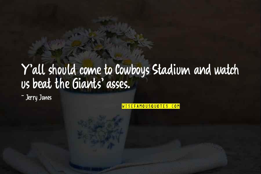 Thuvia Book Quotes By Jerry Jones: Y'all should come to Cowboys Stadium and watch