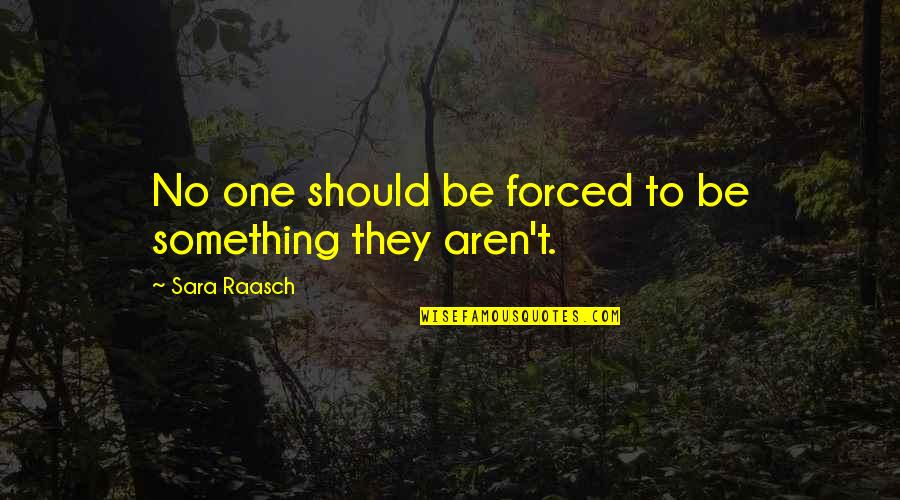 Thuvia Book Quotes By Sara Raasch: No one should be forced to be something Thuvia Book Quotes By Sara Raasch: No one should be forced to be something