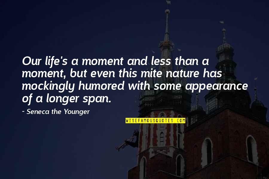 Thuvia Book Quotes By Seneca The Younger: Our life's a moment and less than a Thuvia Book Quotes By Seneca The Younger: Our life's a moment and less than a