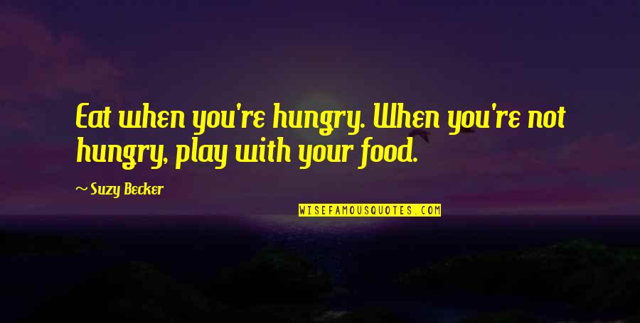 Thuytien Quotes By Suzy Becker: Eat when you're hungry. When you're not hungry,