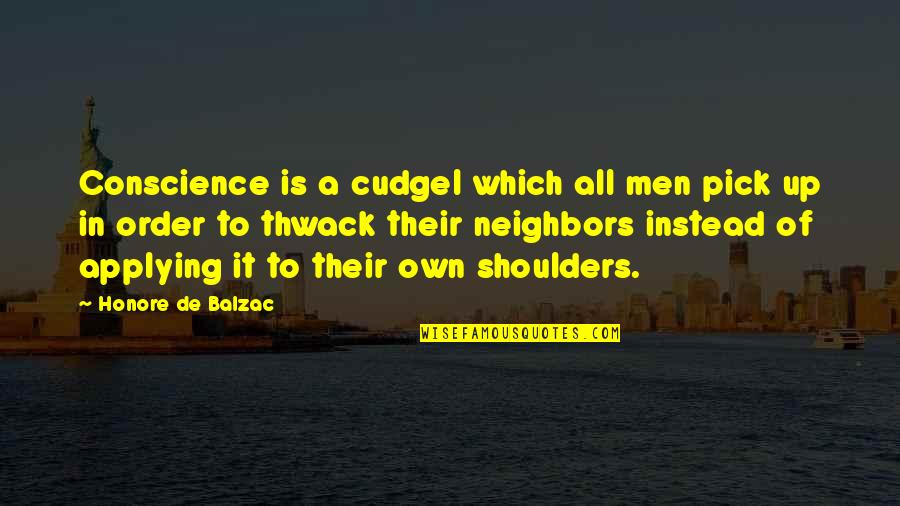 Thwack Quotes By Honore De Balzac: Conscience is a cudgel which all men pick