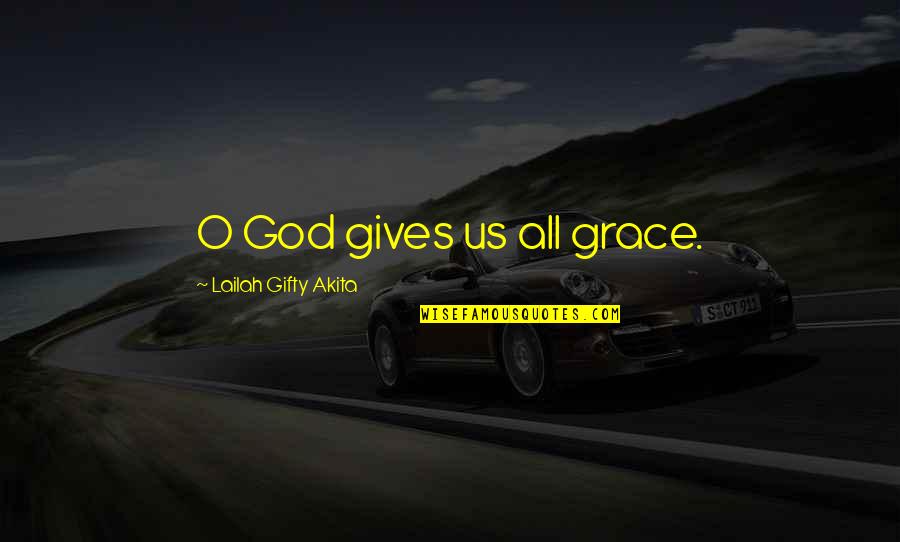 Thwackonax Quotes By Lailah Gifty Akita: O God gives us all grace.