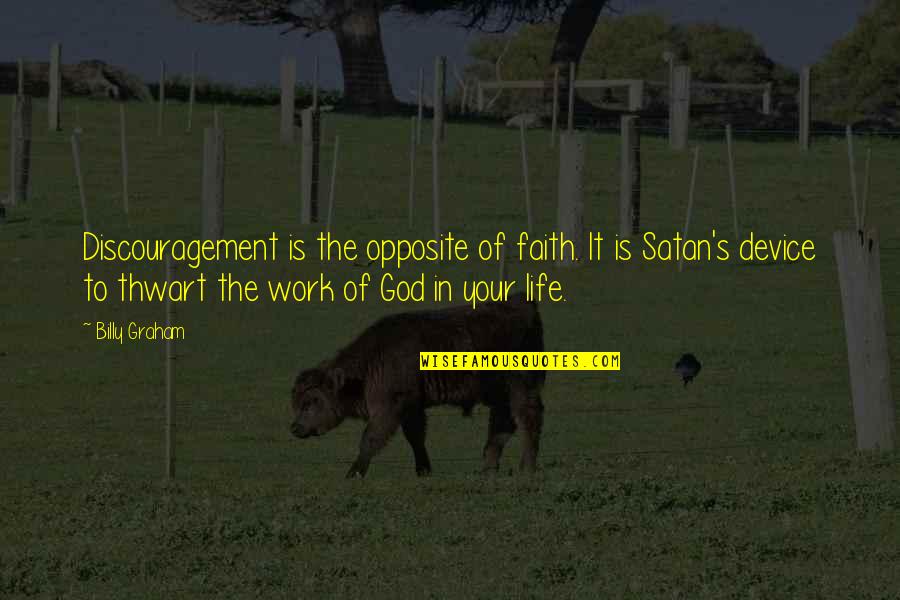 Thwart Best Quotes By Billy Graham: Discouragement is the opposite of faith. It is Thwart Best Quotes By Billy Graham: Discouragement is the opposite of faith. It is