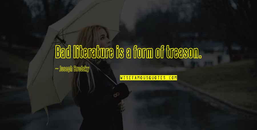 Thwart Quotes By Joseph Brodsky: Bad literature is a form of treason.