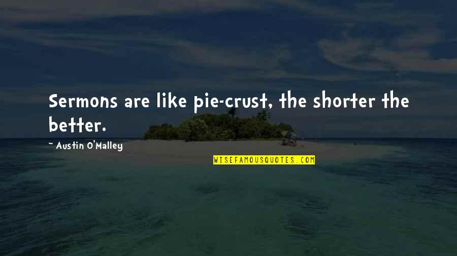 Thwarts Quotes By Austin O'Malley: Sermons are like pie-crust, the shorter the better. Thwarts Quotes By Austin O'Malley: Sermons are like pie-crust, the shorter the better.