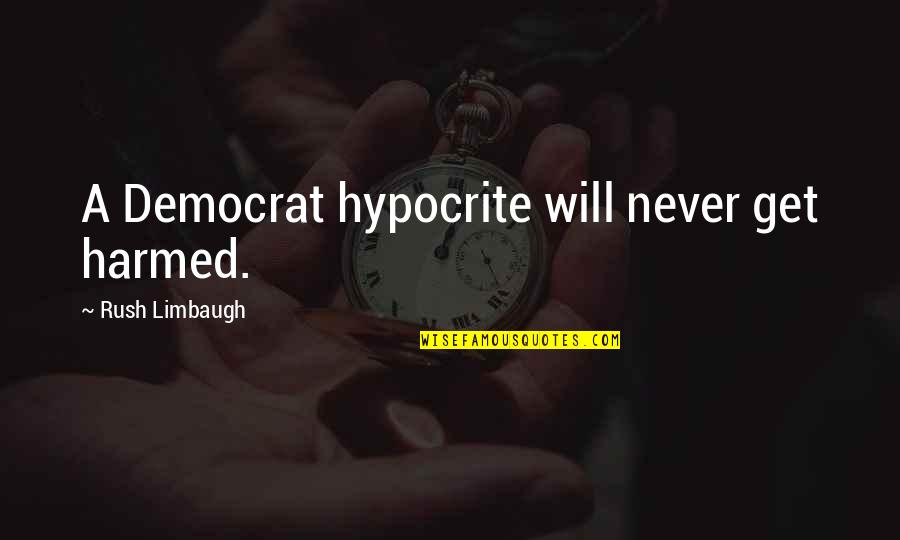 Thwonk Quotes By Rush Limbaugh: A Democrat hypocrite will never get harmed.