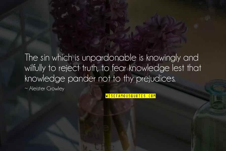 Thy Quotes By Aleister Crowley: The sin which is unpardonable is knowingly and