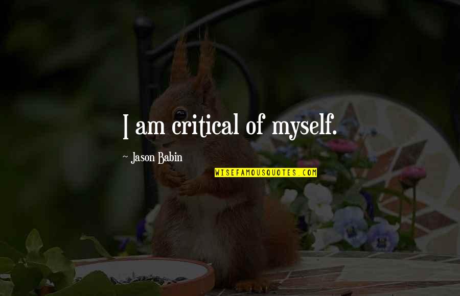 Thyagarajan Nandagopal Quotes By Jason Babin: I am critical of myself. Thyagarajan Nandagopal Quotes By Jason Babin: I am critical of myself.