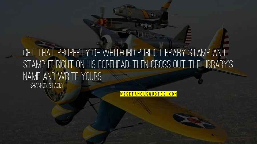 Thyagaraju Quotes By Shannon Stacey: Get that Property Of Whitford Public Library stamp