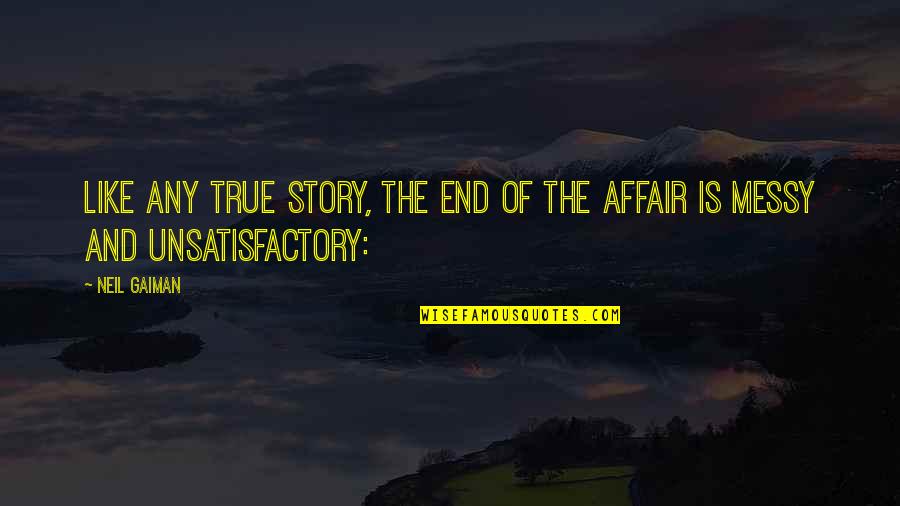 Thye Quotes By Neil Gaiman: Like any true story, the end of the