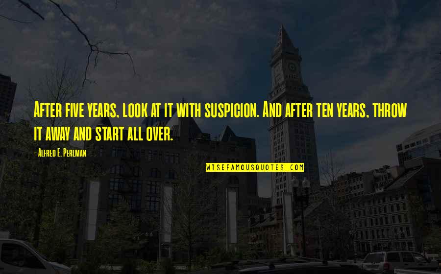 Thyen Clark Quotes By Alfred E. Perlman: After five years, look at it with suspicion.