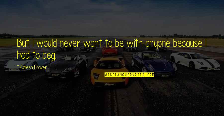 Thyen Clark Quotes By Colleen Hoover: But I would never want to be with