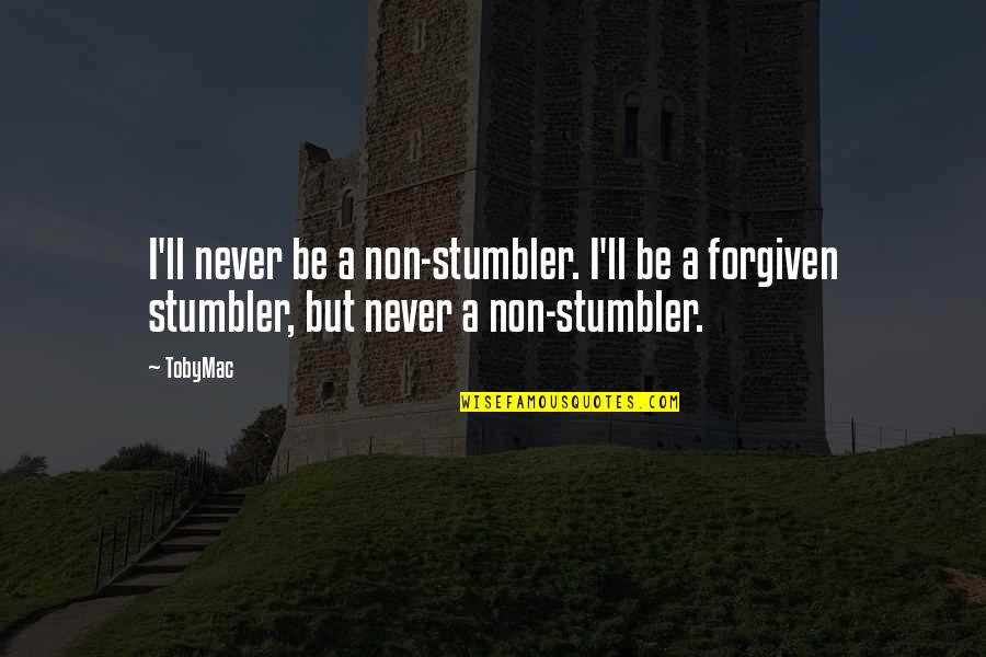 Thyen Clark Quotes By TobyMac: I'll never be a non-stumbler. I'll be a