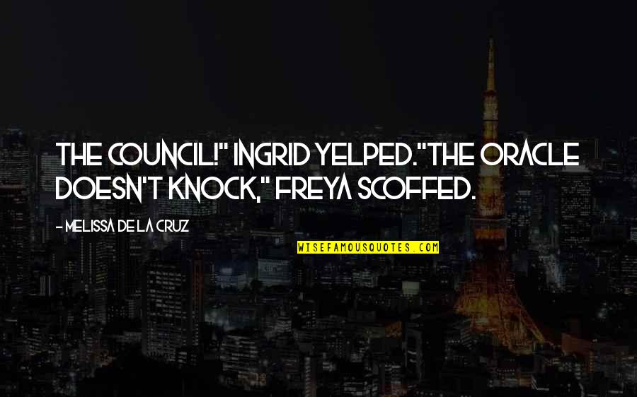 T'hy'la Quotes By Melissa De La Cruz: The Council!" Ingrid yelped."The oracle doesn't knock," Freya